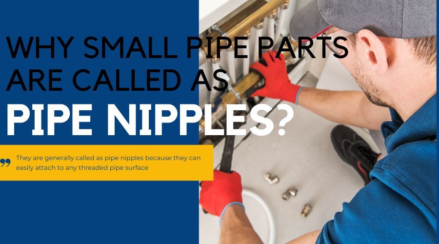 why-small-pipe-parts-are-called-as-pipe-nipples